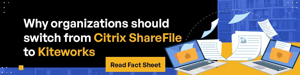 Why organization should switch from Citrix ShareFile to Kiteworks