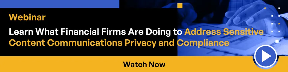 Learn What Financiasl Firms Are Doing to Address Sensitive Content Communications Privacy and Compliance