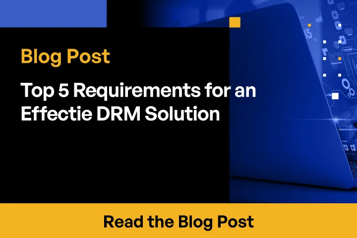 Top 5 Requirements for an Effective DRM Solution