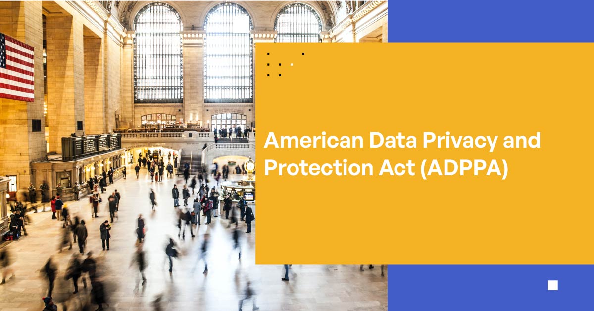 Get to Know the American Data Privacy and Protection Act