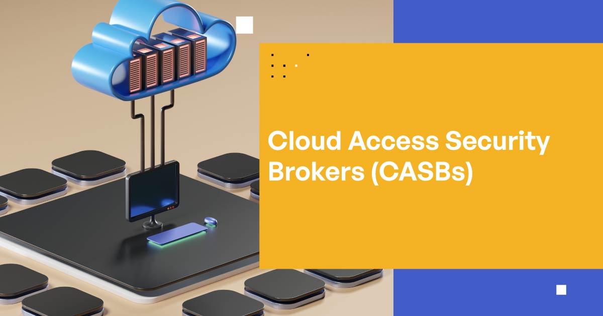 Introduction to Cloud Access Security Brokers (CASBs)